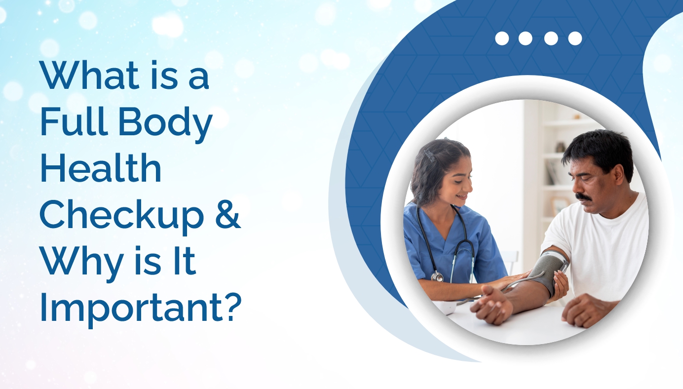 What Is a Full Body Health Checkup and Why Is It Important?